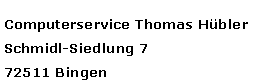 Textfeld: Computerservice Thomas HblerSchmidl-Siedlung 772511 Bingen